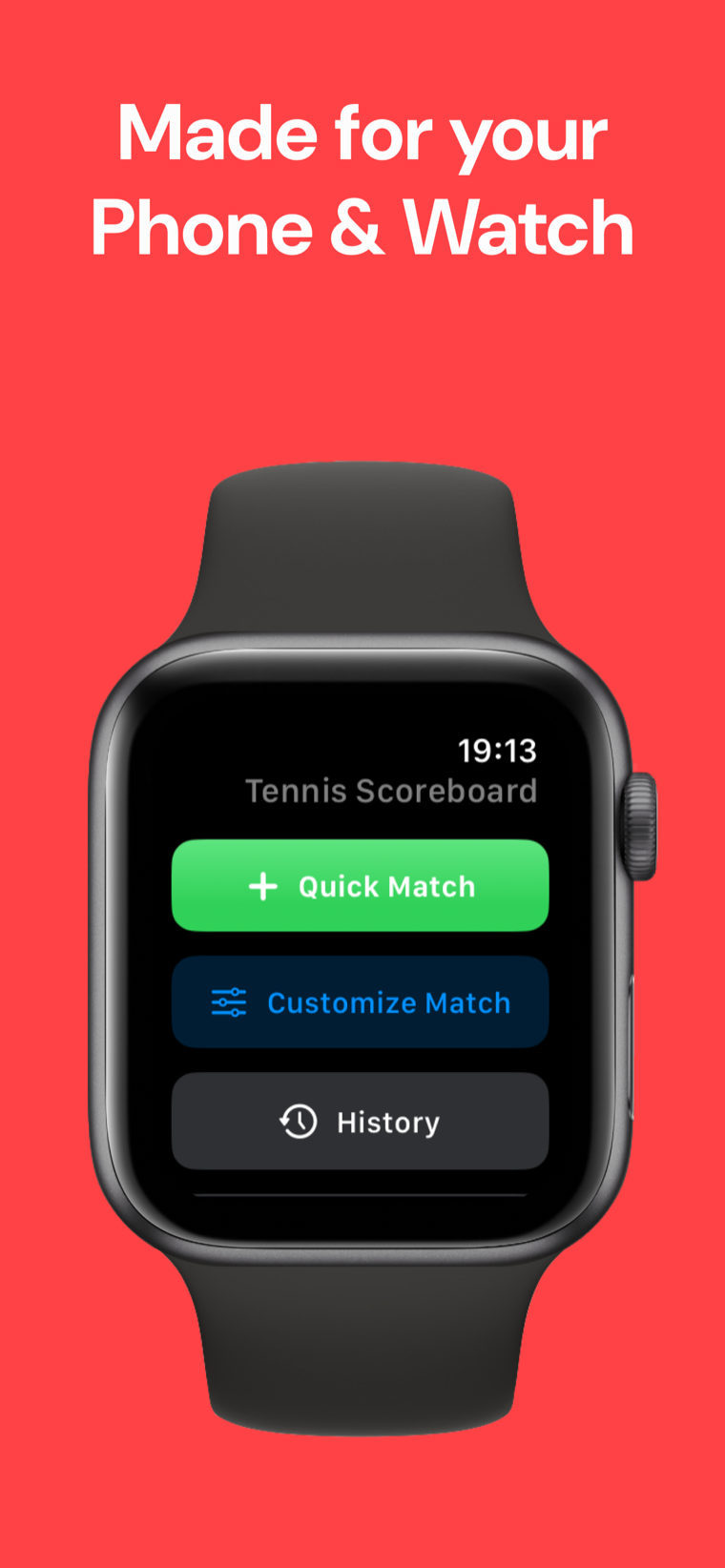 Made for your phone & watch — Tennis Scoreboard on Apple Watch with Quick Match, Customize Match and History options